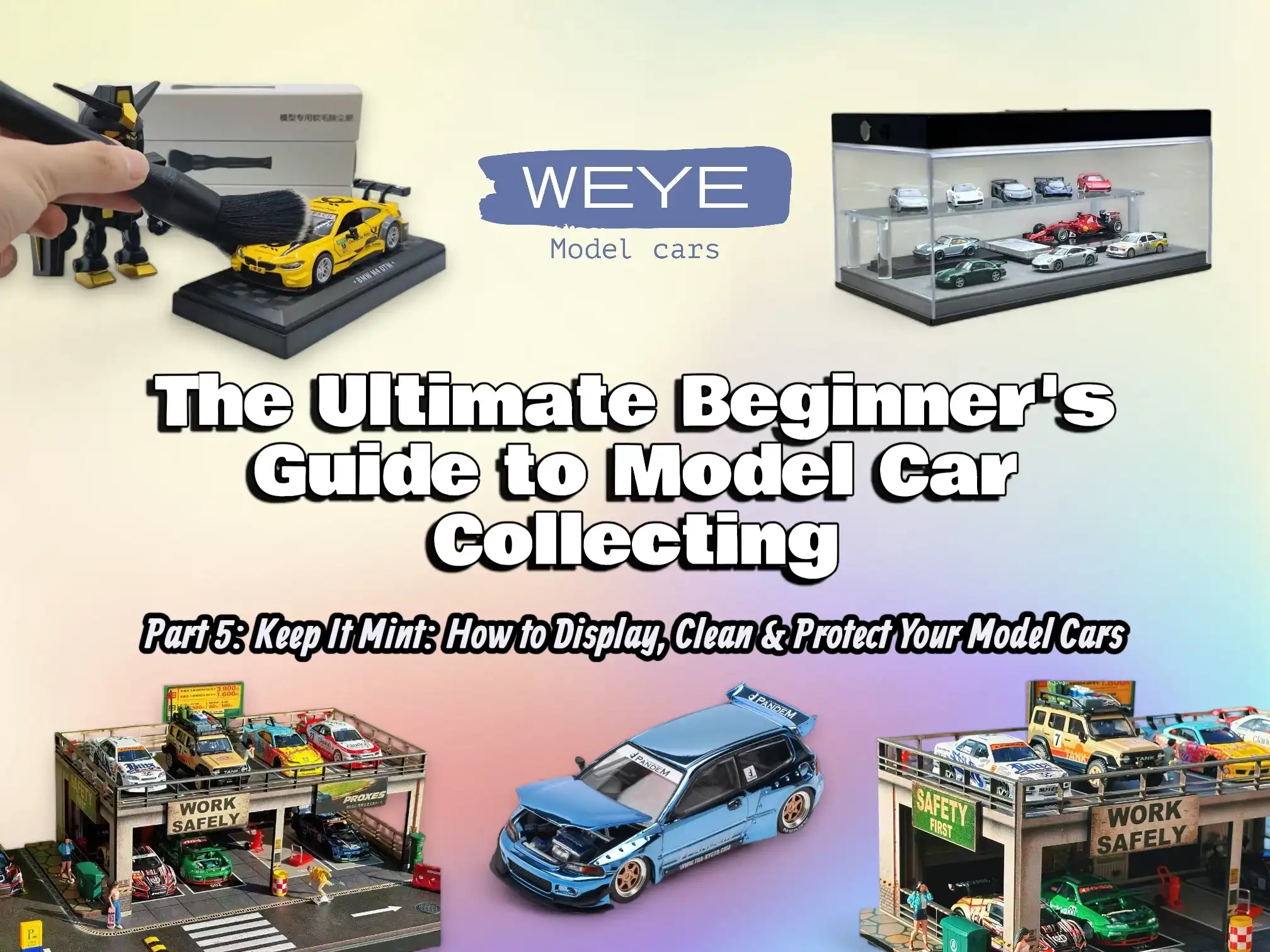 Part 5 of the Weye Model Cars Beginner's Guide, featuring a composite of cleaning tools, display cabinets, and 1:64 dioramas to illustrate proper model care.